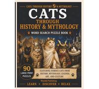 Cats Through History & Mythology Word Search Puzzle Book: 90 Large Print Puzzles Featuring Ancient Cats, Folklore, Famous Felines, Cultural Symbols, and Mythical Cat Stories (Cat Breeds of the World)