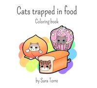 Cats trapped in food coloring book: Cats in Food: A Whimsical and Cozy Coloring Adventure!