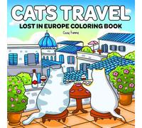 Cats Travel Lost In Europe: Coloring Book for Adults and Teens Featuring Cute Cats Traveling Through Europe in Cozy Hygge Moments for Relaxation (Cats Travel Coloring)