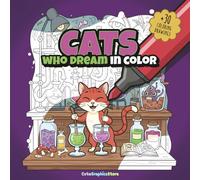 CATS WHO DREAM IN COLOR: More than 30 cat coloring pages for kids and adults!