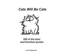 CATS WILL BE CATS - 100 of the Best and Funniest Quotes: "Sorry I'm late. My cat was sleeping on me". (100 Quotes)