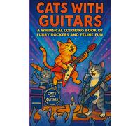 Cats With Guitars: A Whimsical Coloring Book of Furry Rockers and Feline Fun