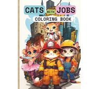 Cats with Jobs Coloring Book: Adorable Cats at Work - Fun & Relaxing Coloring Pages for Adults & Kids