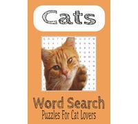 Cats Word Search Puzzle Book: Word Search easy to read about Cats, Cats and Kittens and More | 6x9 inches,110 pages... 50+ Puzzles Gifts for Cat Lovers Holidays vacations and FreeTime