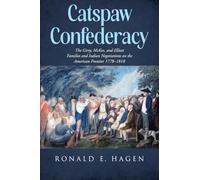 Catspaw Confederacy: The Girty, McKee, and Elliott Families and Indian Negotiations on the American Frontier 1778âEUR"1818