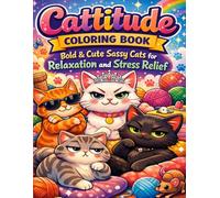 Cattitude Coloring Book: Bold & Cute Sassy Cats for Relaxation and Stress Relief