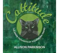 Cattitude: The Inner Thoughts of Your Feline Friend: 1 (Bagheera the Black Cat)