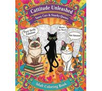 Cattitude Unleashed: Sassy Cats & Snarky Quotes Adult Coloring Book: Stress-Relief Coloring Pages with Funny and Sarcastic Cats