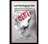 Cattivi Pagatori: Manuale Pratico per Pulire la Propria Posizione Creditizia