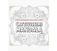 Cattivissimi Mandala: 50 modi creativi per mandare a quel paese la gente