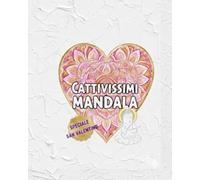 CATTIVISSIMI MANDALA: Edizione Speciale San Valentino
