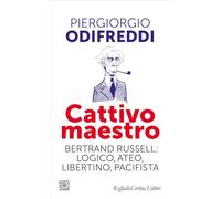 Cattivo maestro. Bertrand Russell: logico, ateo, libertino, pacifista (Temi)