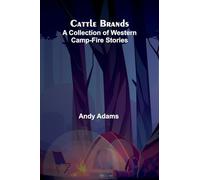 Cattle Brands: A Collection of Western Camp-Fire Stories