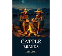 Cattle Brands: A Collection Of Western Camp-Fire Stories | Old West Storytelling From A Real Cowboy