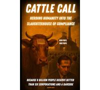 Cattle Call: Herding Humanity into the Slaughterhouse of Compliance
