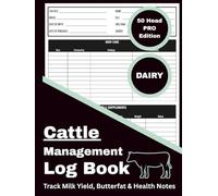 Cattle Management Log Book: 50 Head PRO Edition - DAIRY: Record and Track Lactation Dates, Yield, Health, Breeding, Calving, Feed, Growth, and Herd Notes (Livestock Record & Management Series)