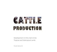 Cattle Production: Development in Arid, Semi-Arid and Tropical lands (ARID LANDS)