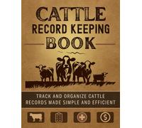 Cattle Record Keeping Book: Simple and Organized Logs for Cow-Calf, Breeding, Health, Livestock Records and More