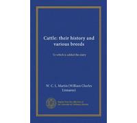 Cattle: their history and various breeds (Vol-1): To which is added the dairy