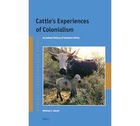 Cattle's Experiences of Colonialism: An Animal History of Southern Africa: 45 (Afrika-Studiecentrum Series, 45)