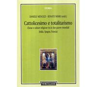 Cattolicesimo e totalitarismo. Chiese e culture religiose tra le due guerre mondiali (Italia, Spagna, Francia) (Storia)