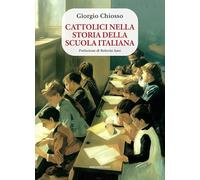 Cattolici nella storia della scuola italiana (Cultura, educazione, formazione)