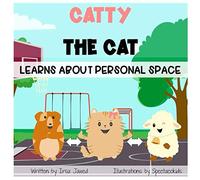 Catty The Cat learns about personal space: A social story for teaching kids toddlers and kindergarten about personal space, understanding social rules, children's book for teaching physical boundaries