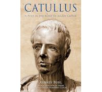 Catullus: A Poet in the Rome of Julius Caeser