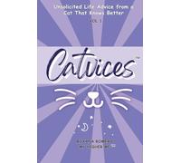 Catvices: Unsolicited Life Advice from a Cat That Knows Better
