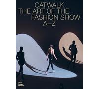 Catwalk: The Art of the Fashion Show A to Z