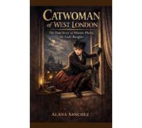 Catwoman of West London: The True Story of Minnie Pheby, the Lady Burglar