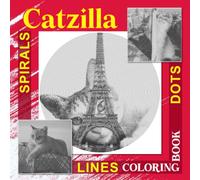 Catzilla Dots Lines Spirals Coloring Book: An Amazing With 40 Hidden Pictures Book To Color | Awesome Gifts For Holiday, Any Occasion And Birthday | White Elephants Gifts