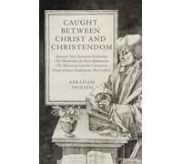 Caught between Christ and Christendom: Erasmus’ New Testament Scholarship (The Microcosm), the Swiss Reformation (The Macrocosm) and the Contentious Origin of Swiss Anabaptism (The Conflict)