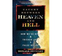 Caught Between Heaven and Hell: How We've Been Tricked Into False Belief