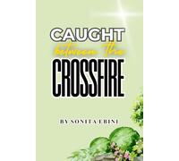 Caught Btween The Crossfire: Bonded By Love. My Story: Personal Account