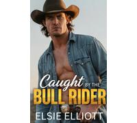 Caught by the Bull Rider: A Grumpy Sunshine, Forced Proximity, Steamy Montana Romance (Copper River Cowboys)