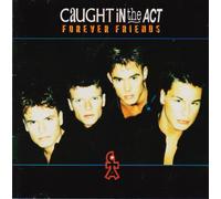 Caught In The Act - Forever Friends