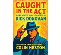 Caught in the Act: More Mysterious Cases from Dick Donovan