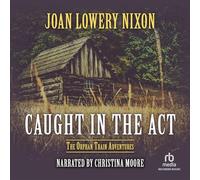 Caught in the Act (The Orphan Train Adventures Series)
