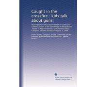 Caught in the crossfire : kids talk about guns: Hearing before the Subcommittee on Crime and Criminal Justice of the Committee on the Judiciary, House ... Congress, second session, February, 3, 1994