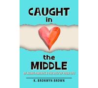 Caught in the Middle of Aging Parents & the Rest of Your Life: A Step-by-Step Guide to Caring for Aging Parents Without Losing Your Mind, Your Marriage, or Your Kids