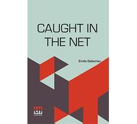Caught In The Net: Translated From The French Of Emile Gaboriau