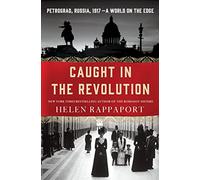 Caught in the Revolution: Petrograd, Russia, 1917 - A World on the Edge