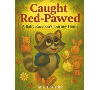 Caught Red-Pawed: A Baby Raccoon's Journey Home