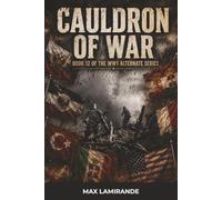 CAULDRON OF WAR: BOOK 12 OF THE WW1 ALTERNATE SERIES (WW1 Alternate Series: The Great War as it could have been)