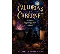 Cauldrons & Cabernet: Ten Slightly Questionable Nights of Wine, Witches, and Cats