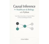 Causal Inference for Healthcare & Biology with Python: From Observational Data to Treatment Effects in Clinical and Biological Systems