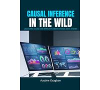Causal inference in the Wild: Unlocking Cause and Effect in Observational Data Studies