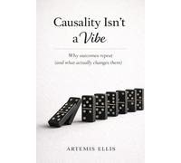 Causality Isn’t a Vibe: A Practical Guide to Why Work Stays Broken (and How to Fix the Conditions) (The Workplace Clarity Series)