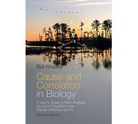 Cause and Correlation in Biology: A User's Guide to Path Analysis, Structural Equations and Causal Inference with R